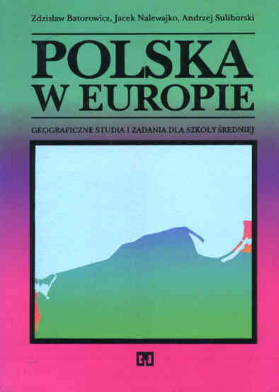 Polska w Europie. Geograficzne studia i zadania dla szkoy redniej - Batorowicz Zdzisaw, Nalewajko Jacek, Suliborski Andrzej